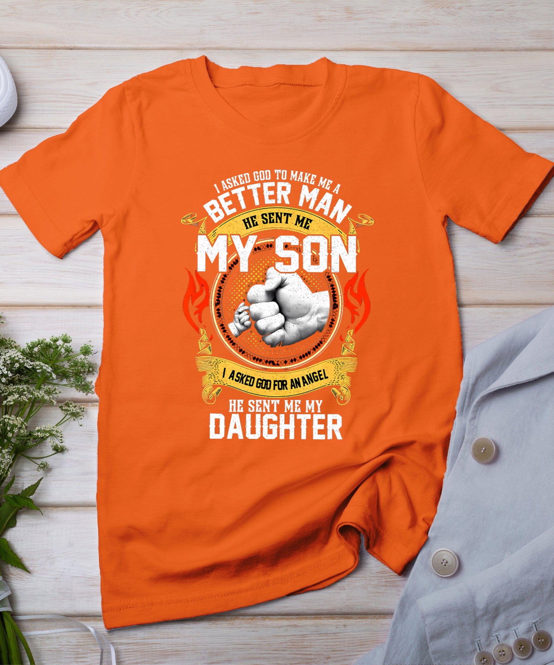 I Asked God To Make Me A Better Man He Sent Me My Son T-Shirt