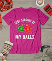 Stop Staring At My Balls Funny Dirty Christmas Adult Humor T-Shirt