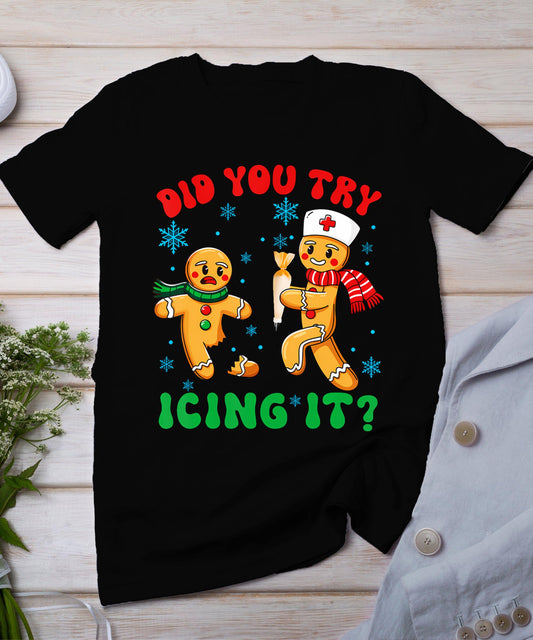 Funny Christmas Nurse Did You Try Icing It Gingerbread Man T-Shirt