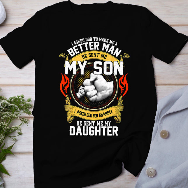 I Asked God To Make Me A Better Man He Sent Me My Son T-Shirt