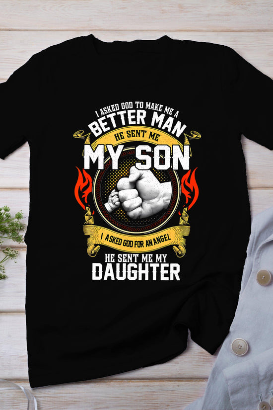 I Asked God To Make Me A Better Man He Sent Me My Son T-Shirt