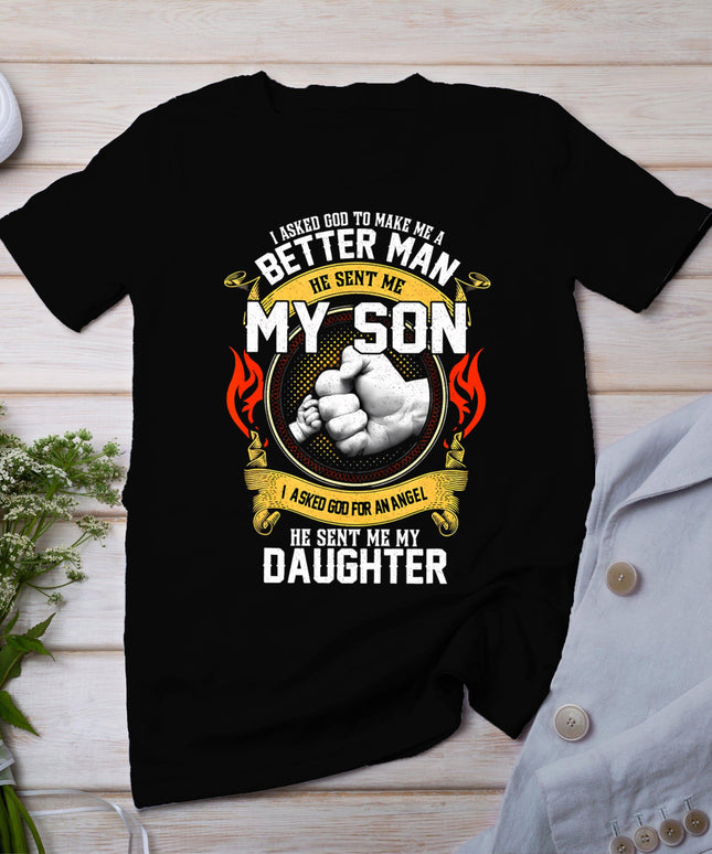 I Asked God To Make Me A Better Man He Sent Me My Son T-Shirt