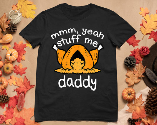 Thanksgiving Turkey Stuff Me Funny Adult Humor Men Women T-Shirt