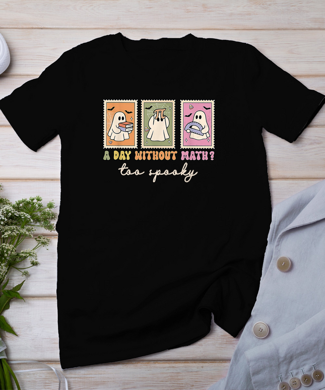 A Day Without Math Too Spooky Ghost Math Lover Halloween T-Shirt
