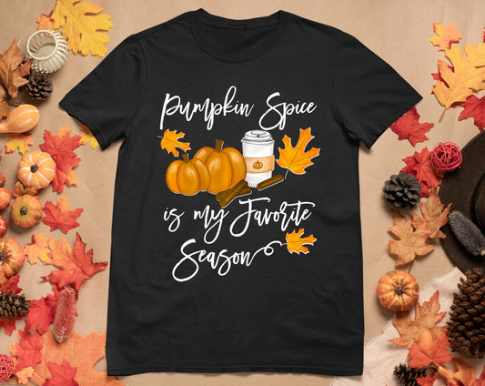 Thanksgiving Pumpkin Spice Is My Favorite Season T-Shirt