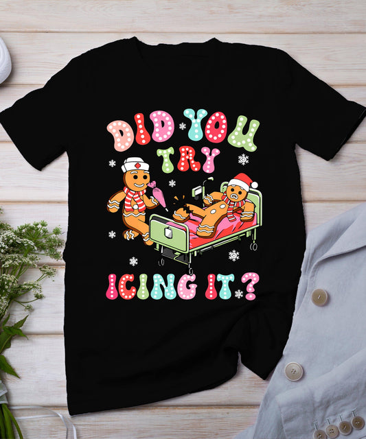 Did You Try Icing It Gingerbread Nurse Christmas Pajamas T-Shirt