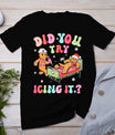 Did You Try Icing It Gingerbread Nurse Christmas Pajamas T-Shirt