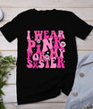 I Wear Pink For My Sister Breast Cancer Awareness Women Kids T-Shirt