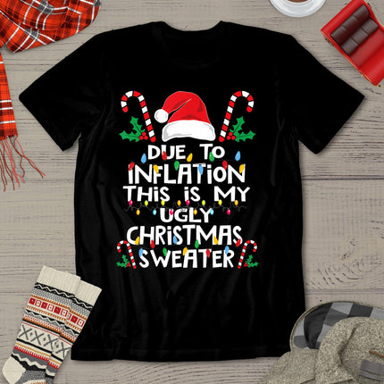 Funny Due To Inflation Ugly Christmas Sweaters For Men Women T-Shirt