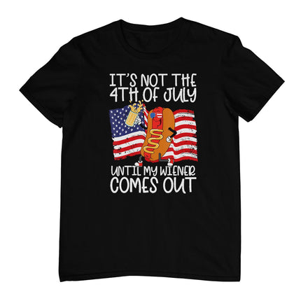 It's Not 4th Of July Until My Weiner Comes Out - Funny Party T-Shirt