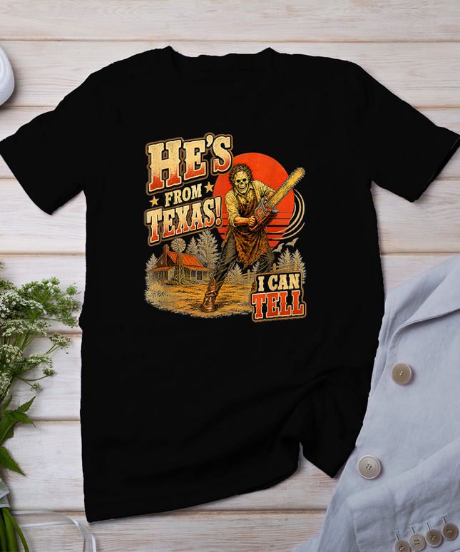 He's from Texas I Can Tell Chainsaw Horror Halloween T-Shirt