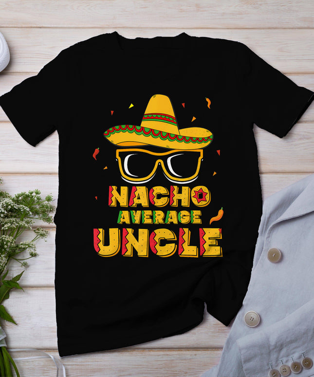 Nacho Average Uncle Cinco De Mayo Shirt Gift Men Sombrero T-Shirt