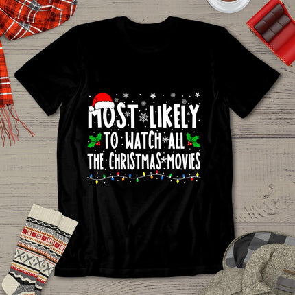 Most Likely Watch All The Christmas Movies Matching Xmas T-Shirt