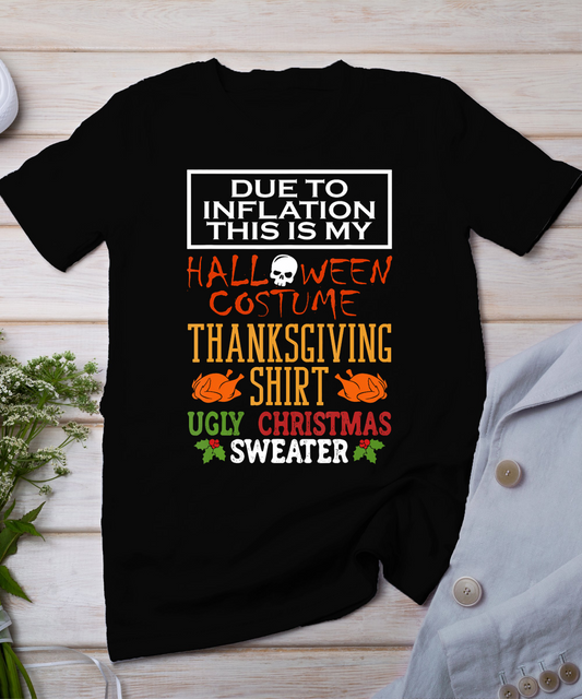 Due To Inflation This Is My Halloween Thanksgiving Xmas T-Shirt