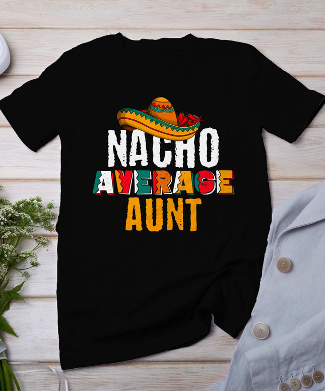 Nacho Average Aunt Cinco De Mayo Funny Mexican Latin T-Shirt