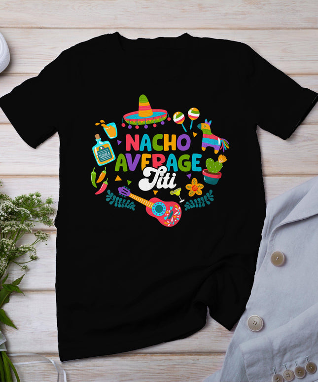 Cinco De Mayo Funny Nacho Average Titi Mexican Titi T-Shirt