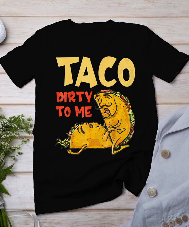 Taco Dirty To Me Shirt - Cinco De Mayo Mexican Couples T-Shirt