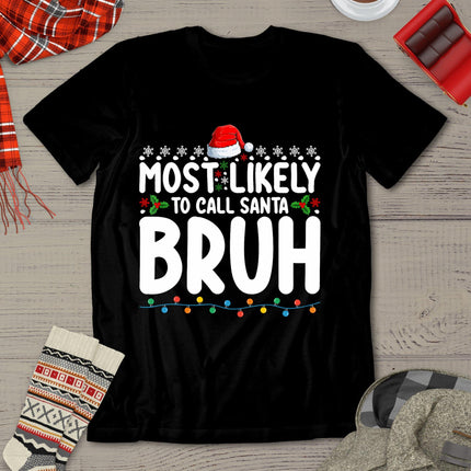 Most Likely To Call Santa Bruh Christmas Matching Family T-Shirt