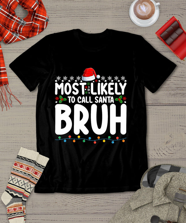 Most Likely To Call Santa Bruh Christmas Matching Family T-Shirt