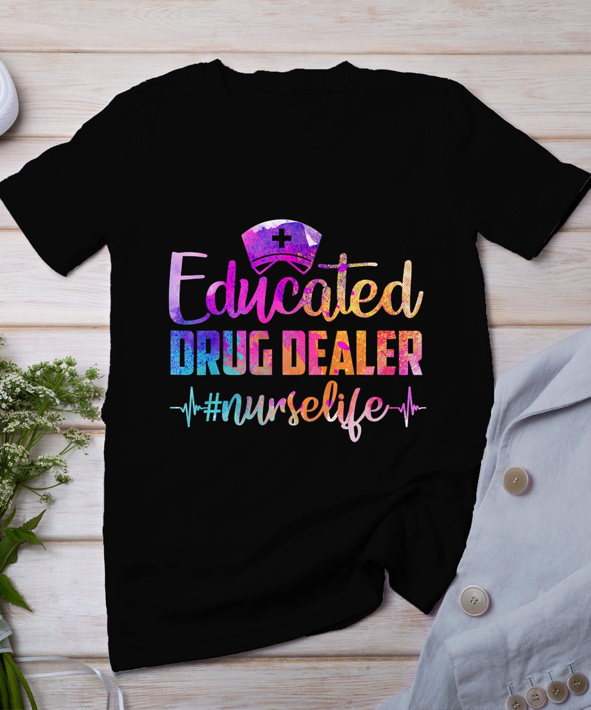 Educated Drug Dealer Nurse Life Funny Nurse Heart Beat T-Shirt