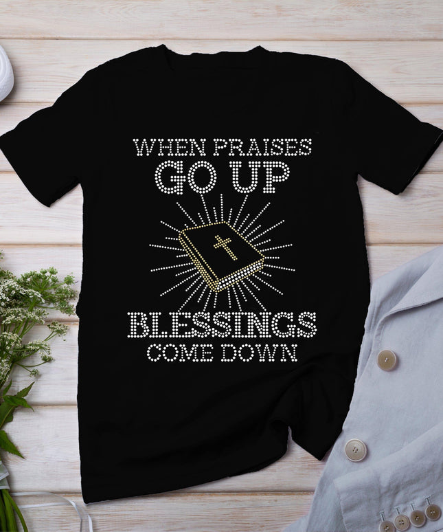 When Praises Go Up Blessings Come Down Bling Rhinestone God T-Shirt