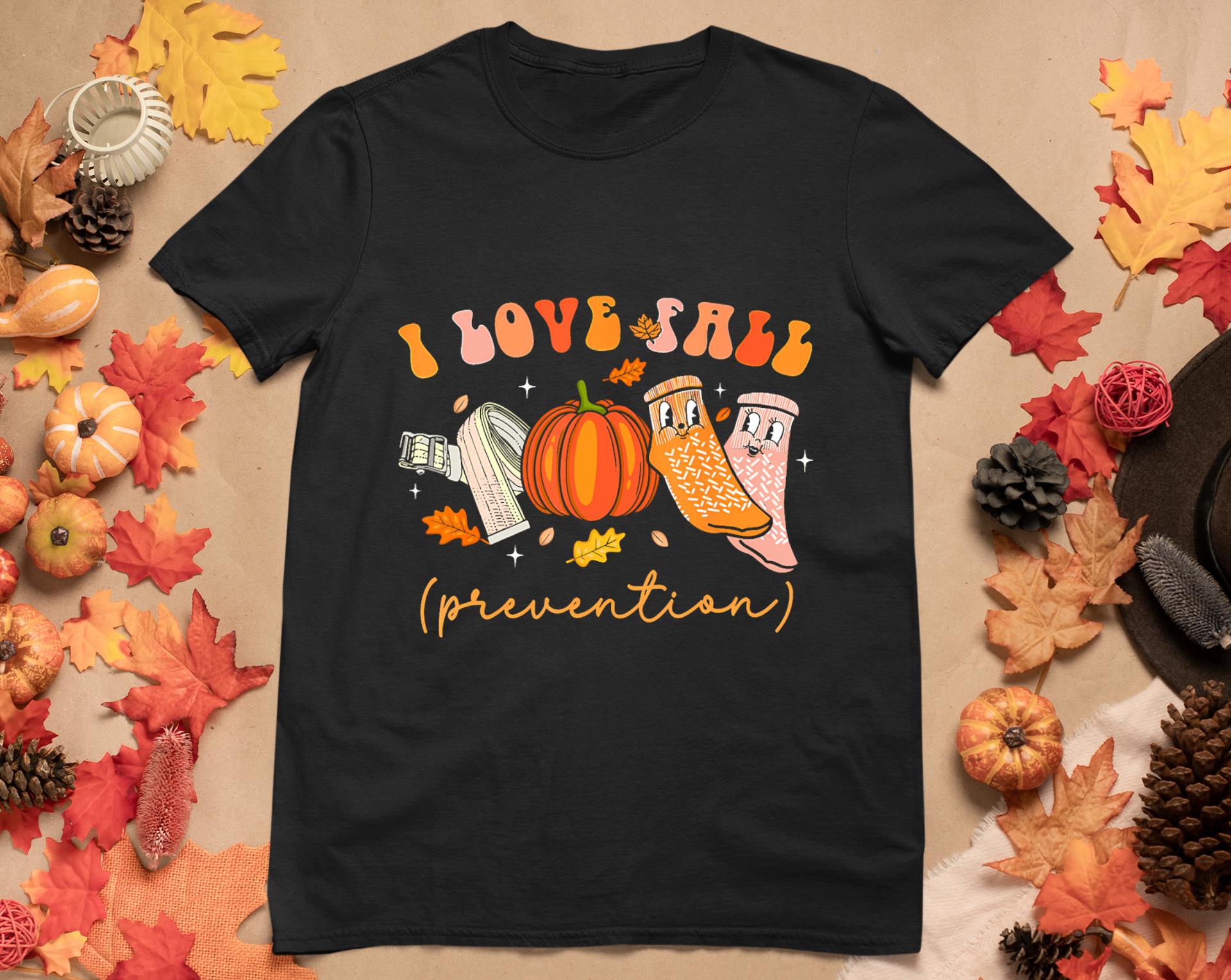 I Love Fall Prevention Socks Thanksgiving Autumn Quote T-Shirt