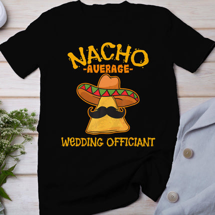 Nacho Average Wedding Officiant Mexican Cinco De Mayo Fiesta T-Shirt