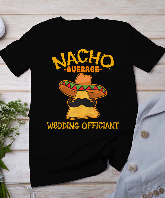 Nacho Average Wedding Officiant Mexican Cinco De Mayo Fiesta T-Shirt