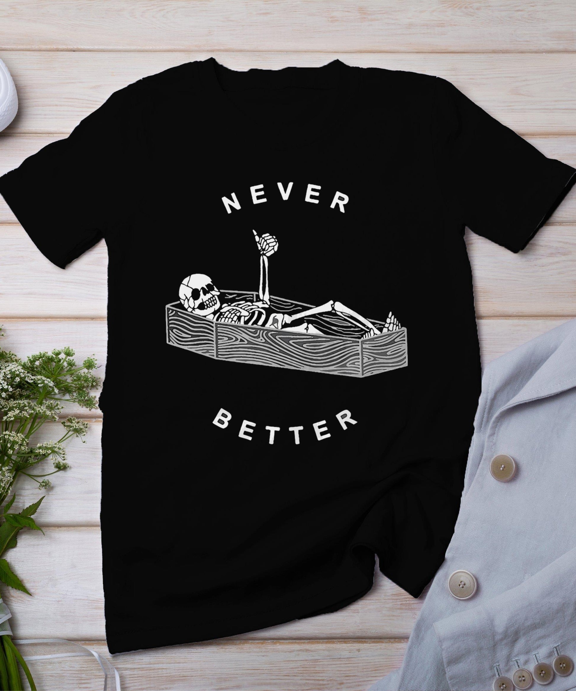 Never Better Skull Skeleton In The Coffin Halloween T-Shirt