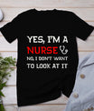 Womens Yes I'm A Nurse No I Don't Want To Look At It T-Shirt T-Shirt