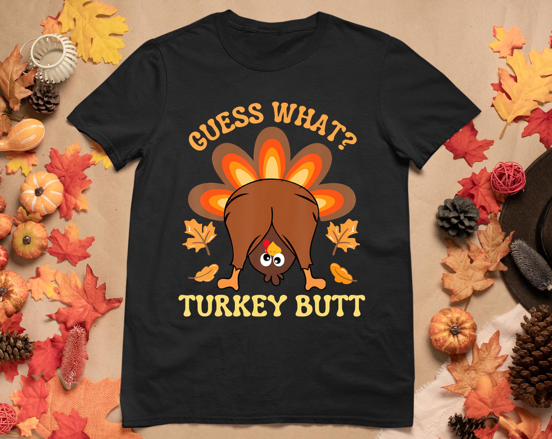 Funny Thanksgiving Guess What Turkey Butt T-Shirt