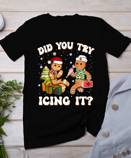 Funny Christmas Nurse Did You Try Icing It Gingerbread Man T-Shirt