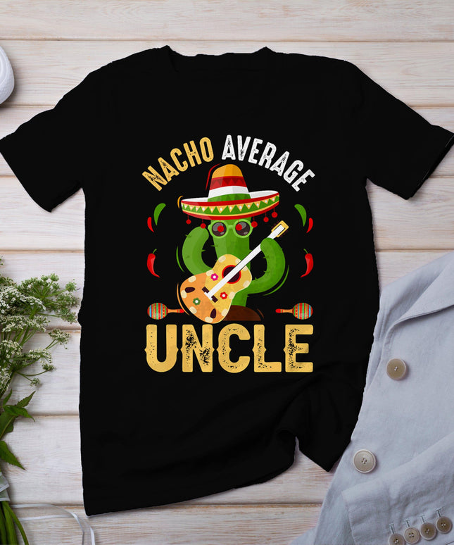 Funny Nacho Average Uncle Cinco De Mayo Mexican T-Shirt