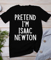 Pretend I'm Isaac Newton Easy Halloween Matching Costume T-Shirt