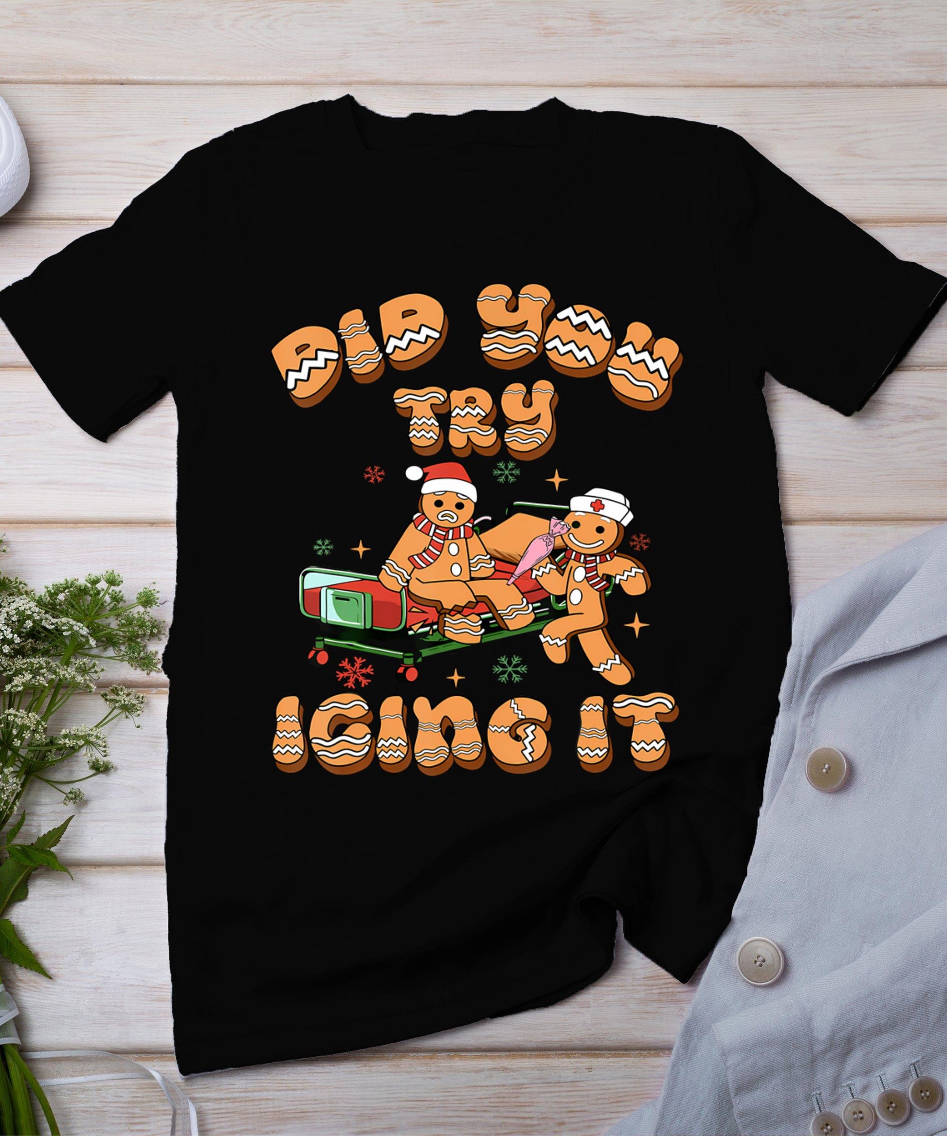 Did You Try Icing It Icu Nurse Christmas Gingerbread T-Shirt