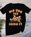 Did You Try Icing It Icu Nurse Christmas Gingerbread T-Shirt