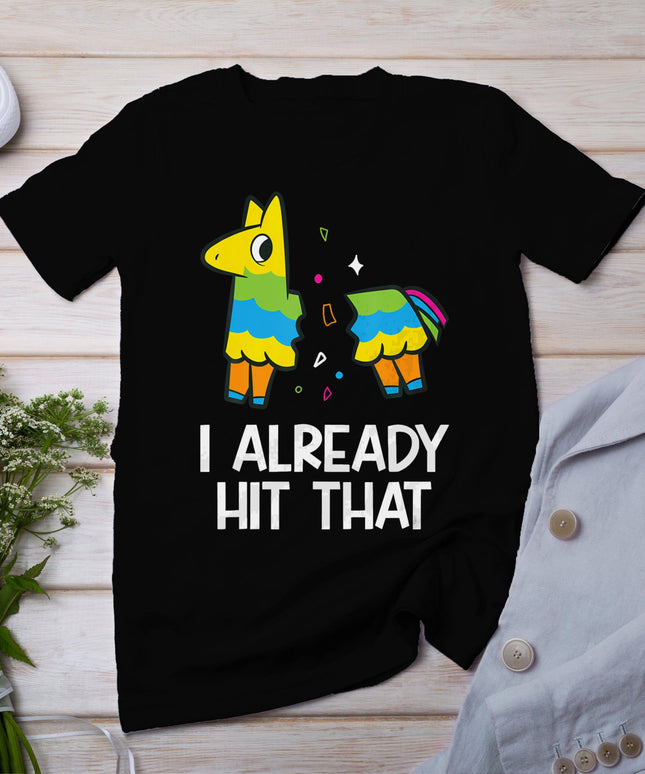 I Already Hit That Mexican Fiesta Funny Pinata T-Shirt
