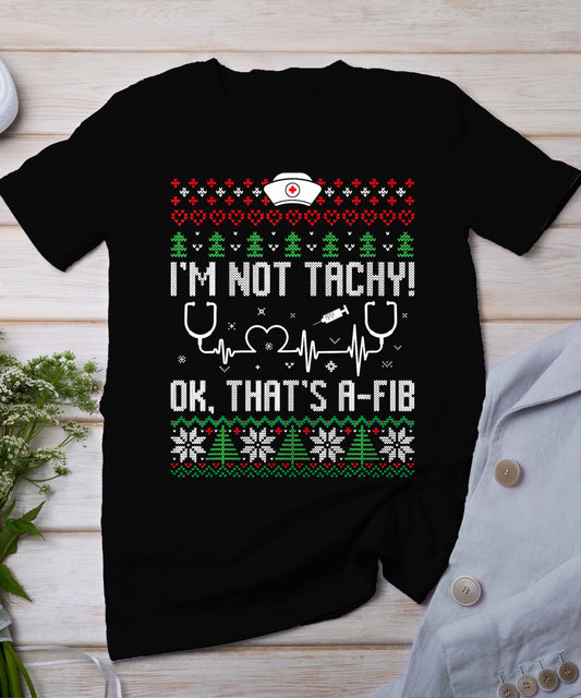 I'm Not Tachy Nursing Scrubs Funny Nurse Ugly Christmas T-Shirt