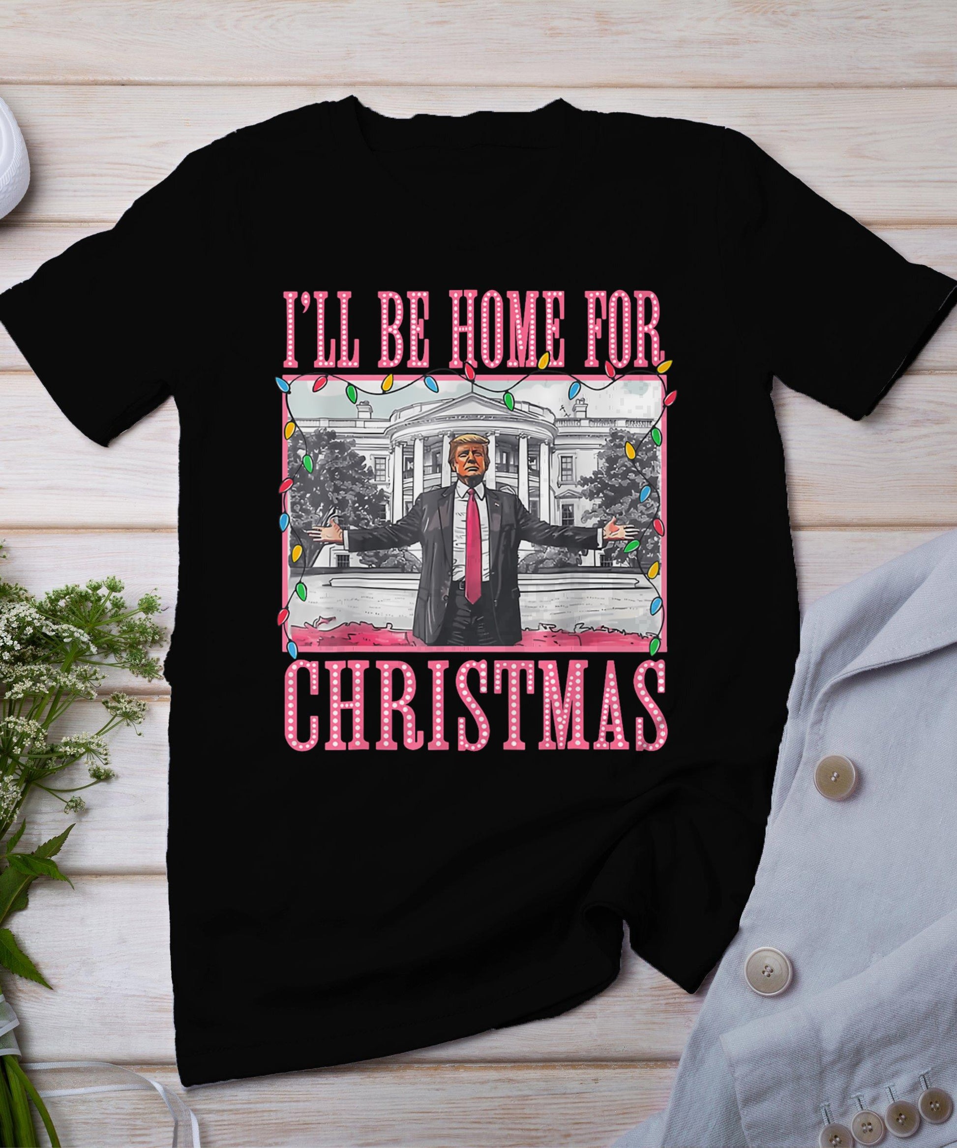 I'll Be Home For Christmas Santa Funny Trump Xmas Pajamas T-Shirt