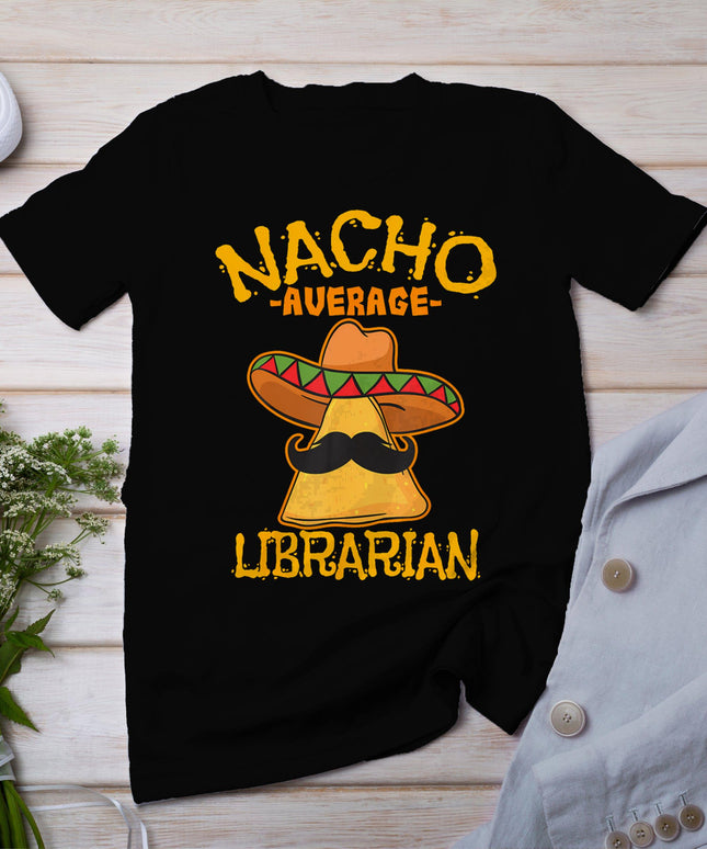 Nacho Average Librarian Library-Keeper Library Cinco De Mayo T-Shirt