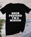 Bruh Pretend I'm A Minion Matching Costume Halloween Funny T-Shirt