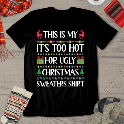 This Is My It's Too Hot For Ugly Sweaters Family Christmas T-Shirt