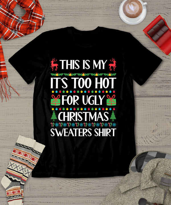 This Is My It's Too Hot For Ugly Sweaters Family Christmas T-Shirt