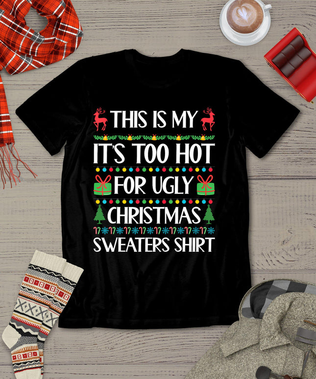 This Is My It's Too Hot For Ugly Sweaters Family Christmas T-Shirt