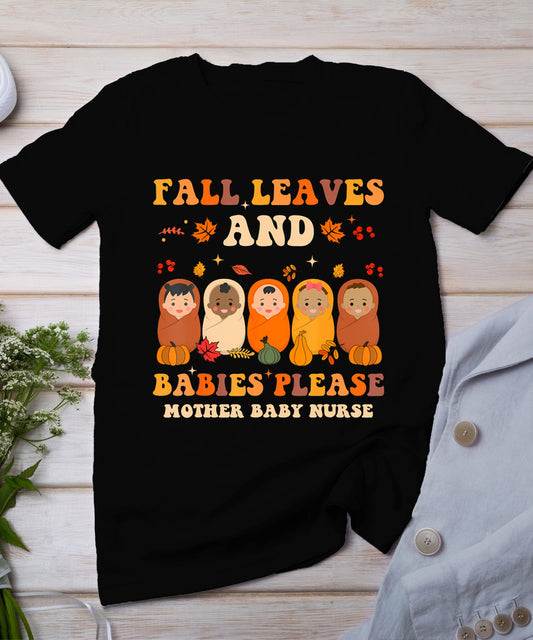 Fall Leaves And Babies Please Mother Baby Nurse Thanksgiving T-Shirt