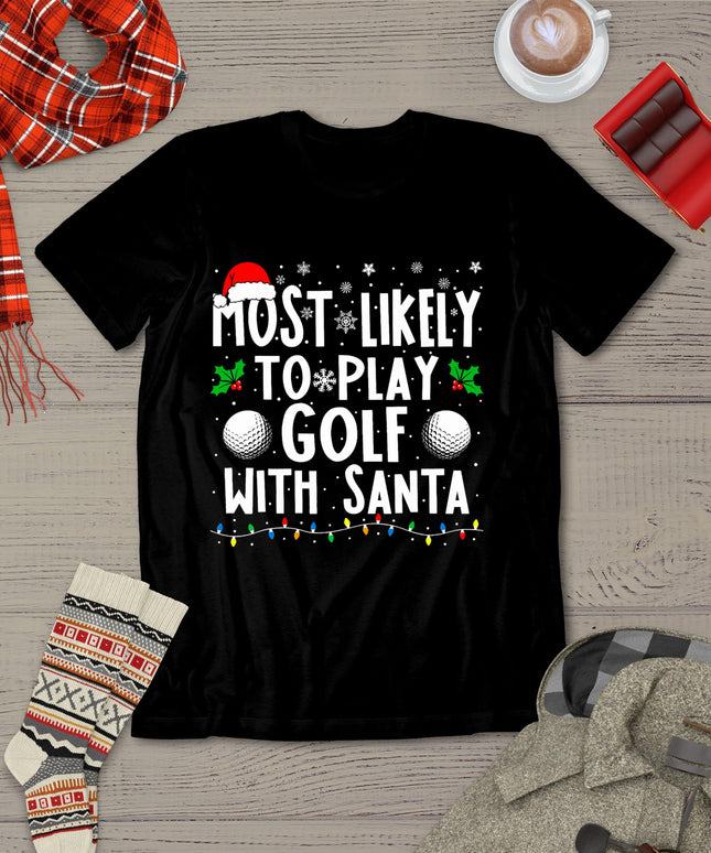 Most Likely To Play Golf With Santa Family Christmas T-Shirt