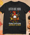 Funny Thanksgiving Teacher Turkey Lets Eat Kids Punctuation T-Shirt