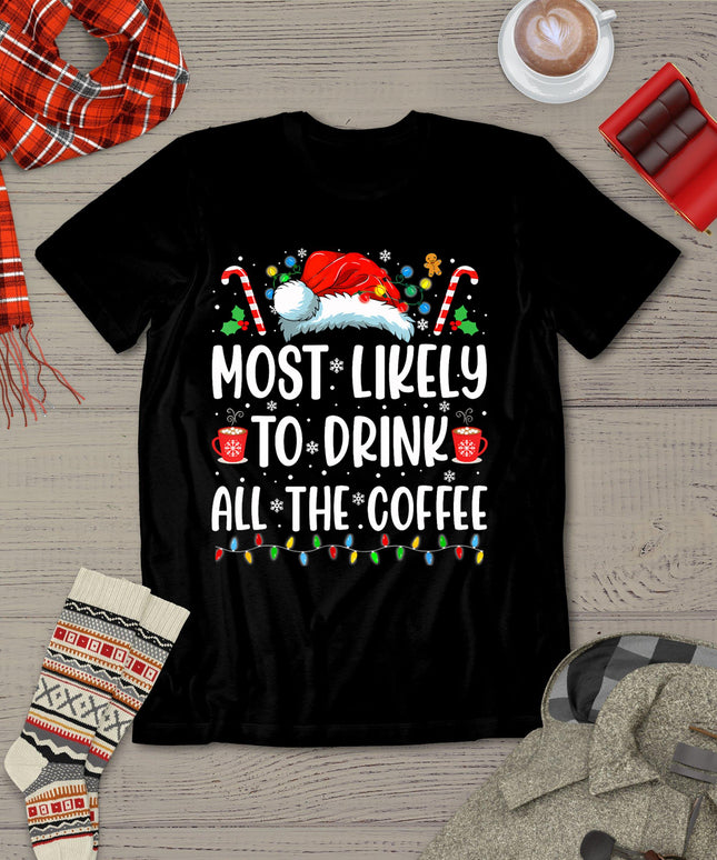Most Likely To Drink All The Coffee Funny Family Christmas T-Shirt