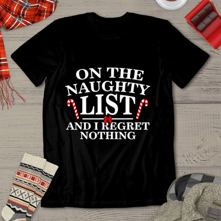 On The Naughty List And I Regret Nothing Funny Xmas T-Shirt