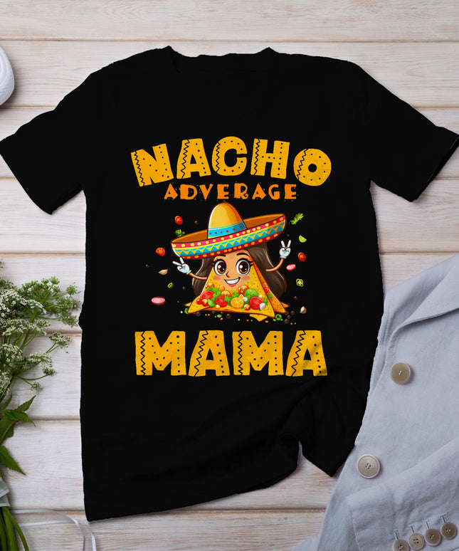 Nacho Average Mama Shirt Mom Cinco De Mayo Women Gift Mommy T-Shirt